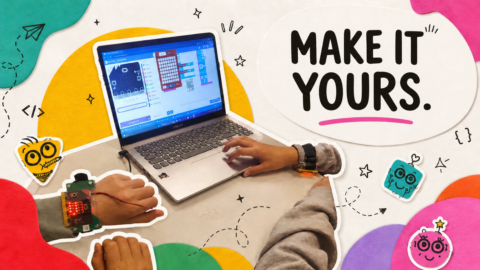 Hands using a laptop and physical computing components, with the words Make it yours.